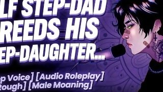 DILF Step-Dad Breeds his Step Daughter  AUDIO Roleplay  Male Moaning