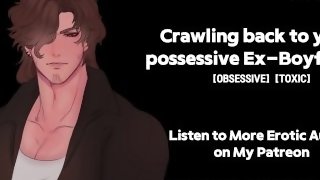 Crawling back to your Possessive Ex-Boyfriend - Deep Voice - M4F Erotic Audio - NSFW ASMR Roleplay