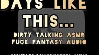 ASMR Dirty Talking Fuck Fantasy - Days Like This